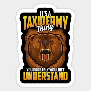 Taxidermy Thing You Probably Wouldn't Understand Sticker